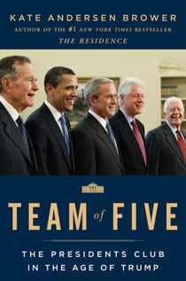 Team of Five - The Presidents Club in the Age of Trump