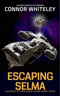 Escaping Selma: A Science Fiction Space Opera Short Story - Agents of The Emperor Science Fiction Stories