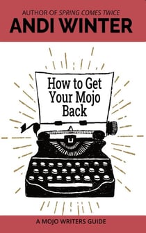 How to Get Your Mojo Back - Mojo Writers Guides, #3