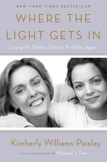 Where the Light Gets In - Losing My Mother Only to Find Her Again