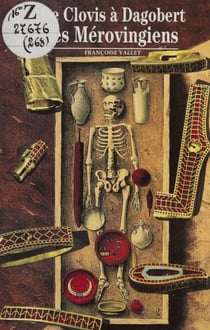 De Clovis à Dagobert - Les Mérovingiens