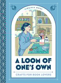 A Loom of One’s Own - Crafts for Book Lovers