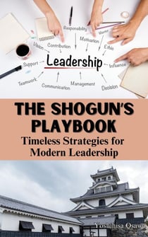 The Shogun’s Playbook: Timeless Strategies for Modern Leadership