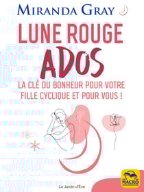Lune rouge Ados - La clé du bonheur pour votre fille cyclique et pour vous