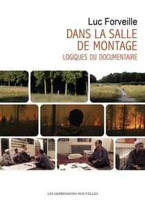 Dans la salle de montage - Logiques du documentaire