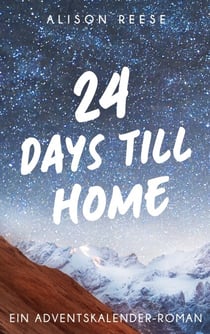 24 Days till Home - Ein Adventskalender-Roman