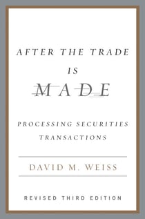 After the Trade Is Made, Revised Ed. - Processing Securities Transactions