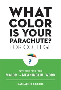What Color Is Your Parachute? for College - Pave Your Path from Major to Meaningful Work