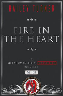 Fire in the Heart - A Metahuman Files: Classified Novella, #3