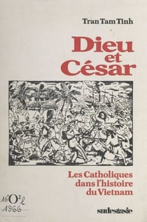 Dieu et César - Les catholiques dans l'histoire du Vietnam