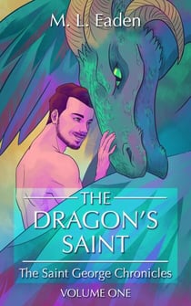 The Dragon's Saint: The Saint George Chronicles Volume One - The Saint George Chronicles, #1