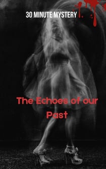 30 Minute Mystery - The Echoes of our Past - 30 Minute stories