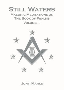 Still Waters: Masonic Meditations on The Book of Psalms Volume II - Masonic Meditations, #4