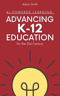 AI-Powered Learning: Advancing K12 Education for the 21st Century - AI in K-12 Education
