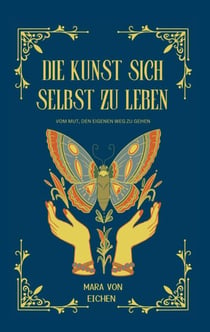 Die Kunst sich selbst zu leben - Vom Mut den eigenen Weg zu gehen