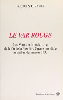 Le Var rouge : les Varois et le socialisme de la fin de la Première Guerre mondiale au milieu des années 1930