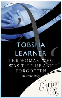 The Woman Who Was Tied Up and Forgotten - An erotic tale