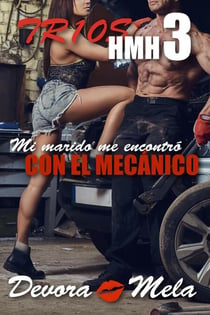 Tríos HMH 3: Mi marido me encontró con el mecánico