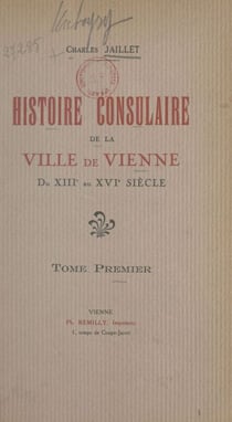 Histoire consulaire de la ville de Vienne du XIIIe au XVIe siècle (1)