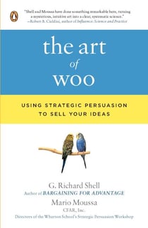 The Art of Woo - Using Strategic Persuasion to Sell Your Ideas