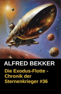 Die Exodus-Flotte - Chronik der Sternenkrieger #36 - Alfred Bekker's Chronik der Sternenkrieger, #36