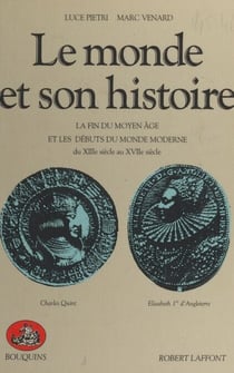 Le monde et son histoire (2) : La fin du Moyen Âge et les débuts du monde moderne, du XIIIe siècle au XVIIe siècle - La fin du Moyen Âge et les débuts du monde moderne, du XIIIe siècle au XVIIe siècle