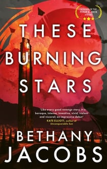 These Burning Stars - The thrilling, Phillip K. Dick Award-winning space opera