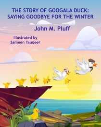 The Story of Googala Duck: Saying Goodbye for the Winter - The Story of Googala Duck, #1