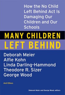 Many Children Left Behind - How the No Child Left Behind Act Is Damaging Our Children and Our Schools