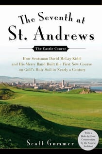 The Seventh at St. Andrews - How Scotsman David McLay Kidd and His Ragtag Band Built theFirst New Course onGolf's Holy Soil in Nearly a Century