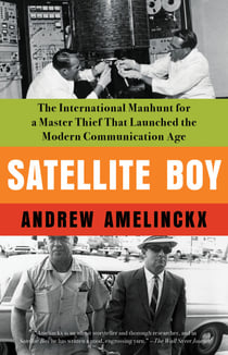 Satellite Boy - The International Manhunt for a Master Thief That Launched the Modern Communication Age
