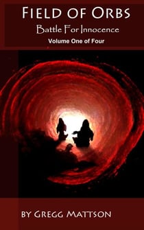 Field of Orbs - Volume One “Battle for Innocence” - Field of Orbs - Tetralogy, #1