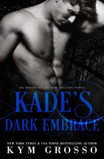 Kade's Dark Embrace (Immortals of New Orleans, Book 1) - Immortals of New Orleans, #1