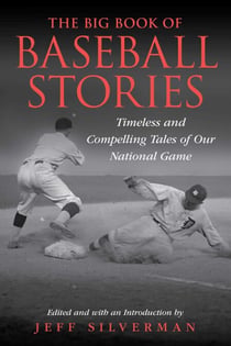 The Big Book of Baseball Stories - Timeless and Compelling Tales of Our National Game