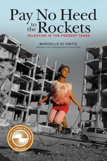 Pay No Heed to the Rockets - Palestine in the Present Tense