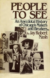 People to See - An Anecdotal History of Chicago's Makers and Breakers
