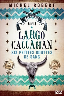 Largo Callahan - tome 1 - Six petites gouttes de sang