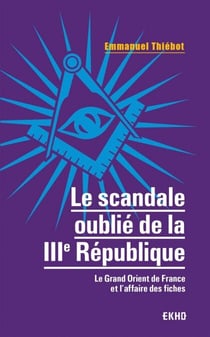 Le scandale oublié de la IIIe République - Le Grand Orient et l'affaire des fiches