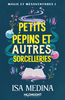 Petits pépins et autres sorcelleries - Magie et mésaventures, T1