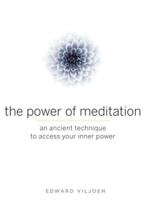 The Power of Meditation - An Ancient Technique to Access Your Inner Power