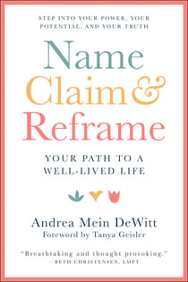 Name, Claim & Reframe - Your Path to a Well-Lived Life