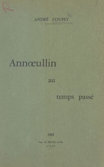 Annœullin au temps passé - Depuis ses origines jusqu'à la Grande Guerre de 1914-1918