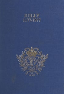 Juilly, 1177-1977, huit siècles d'histoire - Présentation chronologique : l'abbaye, l'académie, le collège