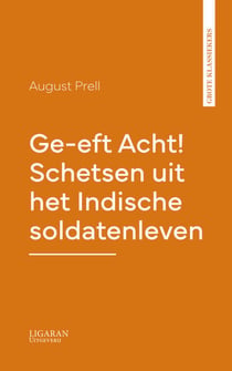 Ge-eft Acht! Schetsen uit het Indische soldatenleven