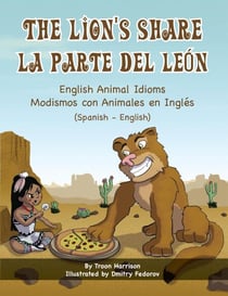 The Lion's Share - English Animal Idioms (Spanish-English) - Language Lizard Bilingual Idioms Series