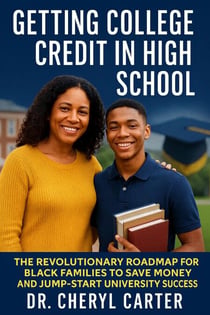 Getting College Credit in High School    The Revolutionary Roadmap for Black families to Save Money and Jump-Start University Success
