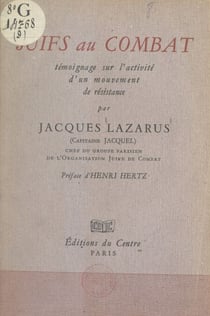 Juifs au combat - Témoignage sur l'activité d'un mouvement de Résistance