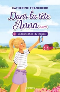 Dans la tête d'Anna.com T03 - Déconnectée du monde