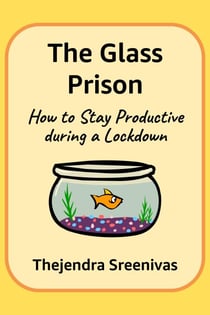 The Glass Prison - How to Stay Productive during a Lockdown