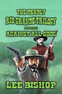 Against All Odds - The Deadly Rio Grande Trilogy, #3
